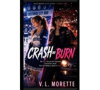 Crash and Burn: She Kissed the Girl Her Boyfriend Warned Her About. Now Everything Is About to Wreck. (Crestwood City High)