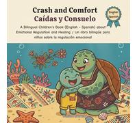 Crash and Comfort - Caídas y Consuelo: A Bilingual Children's Book (English - Spanish) about Emotional Regulation and Healing / Un libro bilingüe para ... / My Little Steps: Sonidos y Sentimientos)