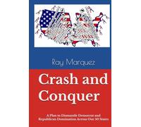Crash and Conquer: A Plan to Dismantle Democrat and Republican Domination Across Our 50 States