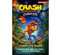 Crash Bandicoot 4: It’s About Time Unofficial Game Guide, Tips, Tricks & Full Story Walkthrough (Latest Update)