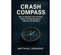 Crash Compass: Safely Navigating Your Portfolio Through Recession, Inflation and Deflation