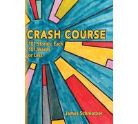 Crash Course: 101 Stories, Each 101 Words or Less