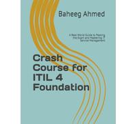 Crash Course for ITIL 4 Foundation: A Real-World Guide to Passing the Exam and Mastering IT Service Management