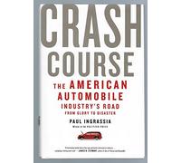 Crash Course: The American Automobile Industry's Road from Glory to Disaster