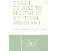 Crash Course to Becoming a Virtual Assistant: How to Start Your Own VA Business