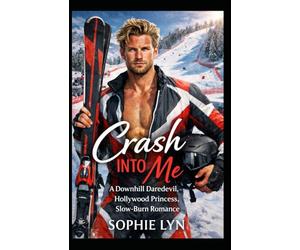 Crash Into Me: A Downhill Daredevil, Hollywood Princess, Slow Burn Romance