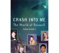 Crash Into Me: The World Of Roswell