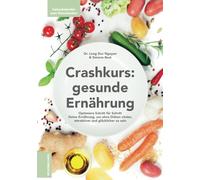 Crash-Kurs: gesunde Ernährung - Optimiere Schritt für Schritt Deine Ernährung, um ohne Diäten vitaler, attraktiver und glücklicher zu sein