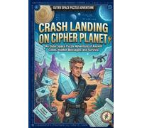 Crash Landing on Cipher Planet: An Outer Space Puzzle Adventure of Ancient Codes, Hidden Messages, and Survival (The Codebreaker Series)