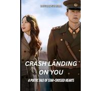 Crash Landing On You: A Poetic Tale of star crossed hearts: 4 (K-Drama in Rhyme)