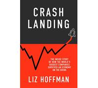 Crash Landing: The Inside Story Of How The World's Biggest Companies Survived An Economy On The Brink