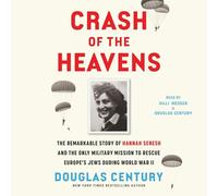 Crash of the Heavens: The Remarkable Story of Hannah Senesh and the Only Military Mission to Rescue Europe's Jews During World War II