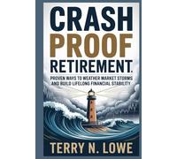 CRASH PROOF RETIREMENT: Proven Ways to Weather Market Storms and Build Lifelong Financial Stability