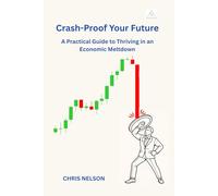 Crash-Proof Your Future: A Practical Guide to Thriving in an Economic Meltdown