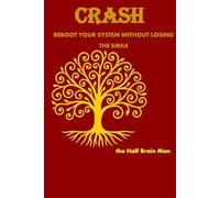 crash: REBOOT YOUR SYSTEM WITHOUT LOSING THE SMILE (Notes from a Half-Brain Explorer the half brain fabrizio trinchero)