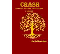 CRASH: Riavvia il sistema senza perdere il sorriso (Notes from a Half-Brain Explorer the half brain fabrizio trinchero)
