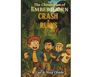 Crash & Ruins: The Chronicles of Emberthorn #1: A faith-fueled adventure where courage, friendship, and prayer uncover ancient secrets