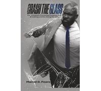 Crash The Glass: Passionately Pursuing Purpose and Breaking Limits Along the Way