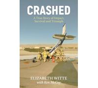 Crashed: A True Story of Impact, Survival, and Triumph