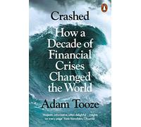 Crashed. How a Decade of Financial Crises Changed the World