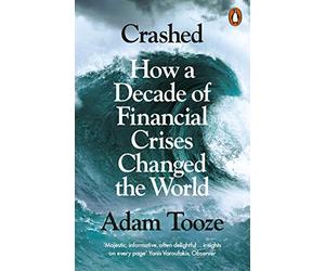Crashed. How a Decade of Financial Crises Changed the World