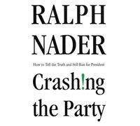 Crashing the Party: How to Tell the Truth and Still Run for President