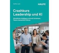 Crashkurs Leadership und KI: Künstliche Intelligenz sinnvoll einsetzen, Teams menschlich führen