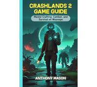 CRASHLANDS 2 GAME GUIDE: Master Crafting, Combat, and Survival on Woanope