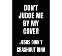 CRASHOUT KING: Don't Judge me by my cover. Jesus Didn't (Child of the King Series)