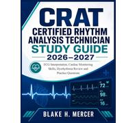 CRAT CERTIFIED RHYTHM ANALYSIS TECHNICIAN STUDY GUIDE 2026-2027: ECG Interpretation, Cardiac Monitoring Skills, Dysrhythmia Review and Practice Questions