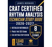 CRAT Certified Rhythm Analysis Technician Study Guide 2026-2027: Exam Prep with 8 Full-Length Exams, 1,040 Practice Questions, ECG Rhythm Strip Review, and Detailed Rationales to Pass the CCI Exam