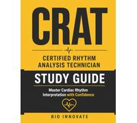 CRAT Certified Rhythm Analysis Technician Study Guide: Master Cardiac Rhythm Interpretation with Confidence