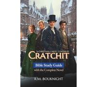 Cratchit: "A Christmas Carol" Continues: Bible Study Guide with the Complete Novel
