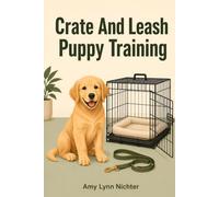 Crate and Leash Puppy Training: A stress-free guide to housetraining your puppy (Stress-free Dog Training)