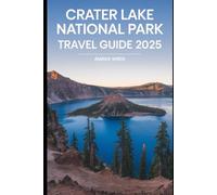 CRATER LAKE NATIONAL PARK TRAVEL GUIDE 2025