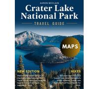 CRATER LAKE NATIONAL PARK TRAVEL GUIDE 2025-2026: Your complete guide to hiking, camping, Majestic Volcanic Landscapes, sightseeing & unforgettable experience around Oregon's natural wonders.