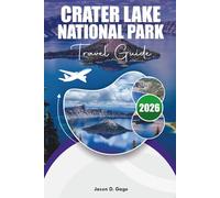 CRATER LAKE NATIONAL PARK TRAVEL GUIDE 2026: Top Things to Do, Photography Spots, Visitor Tips & Year-Round Travel Advice