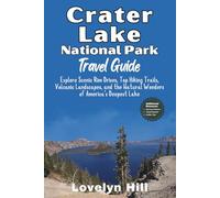 Crater Lake National Park Travel Guide: Explore Scenic Rim Drives, Top Hiking Trails, Volcanic Landscapes, and the Natural Wonders of America’s Deepest Lake (Global Travel Guide Series)