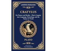 Cratylus: On Names and Reality - Plato's Inquiry into Language, Etymology, and the Nature of Truth: 380 (Library of Alexandria)
