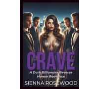 CRAVE: A Dark Billionaire’s Omegaverse Reverse Harem Knotting Romance (SPOILED & TAKEN - A Dark Billionaire RH Knotting Romance)