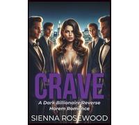 CRAVE: A Dark Billionaire’s Omegaverse Reverse Harem Knotting Romance (SPOILED & TAKEN - A Dark Billionaire RH Knotting Romance)