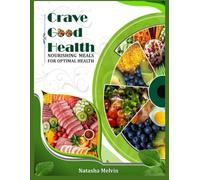 CRAVE GOOD HEALTH: Nourishing Meals for Optimal Health