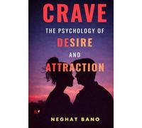 Crave: The Psychology of Desire and Attraction - Master Emotional Intelligence, Influence Human Behavior and Build Magnetic Confidence: A Practical ... Emotional Trigger (The Psychology Series)
