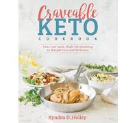 Craveable Keto: Your Low-Carb, High-Fat Roadmap to Weight Loss and Wellness