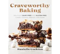 Craveworthy Baking: Delicious Dairy-Free and Gluten-Free Cakes, Cookies, Breads, and More