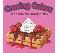 Craving Colors: Bold and Easy Coloring Book for Adults and Kids: Cute Sweet Treats, Dessert and Candy Illustrations with Thick Lines for Relaxation (Simple Coloring Pages)