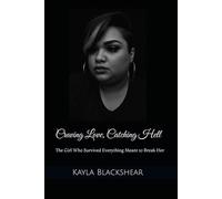 Craving Love, Catching Hell: The Girl Who Survived Everything Meant to Break Her