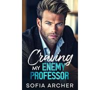 Craving My Enemy Professor: An Enemies to Lovers Forced Proximity Romance