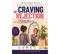 Craving Rejection: A Step-by-Step Guide to Healing Emotional Addiction and Reclaiming Your Worth. (The Neurocuddle Series Exploring the Hidden Psychology of Human Emotion)