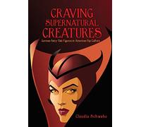 Craving Supernatural Creatures: German Fairy-Tale Figures in American Pop Culture (Series in Fairy-Tale Studies)